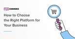 eCommerce Comparison: How to Choose the Right Platform For Your Business