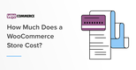 WooCommerce Pricing: How Much Does it Cost to Run a Store?