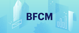 Are You Ready to Make the Most of BFCM 2018? We’re Here To Help