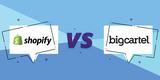 Big Cartel vs Shopify – The Ultimate Comparison