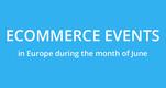 June: ecommerce events in Europe