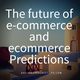 The future of ecommerce and ecommerce predictions 2018 to 2020