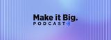 Make It Big Podcast: The Gen Z Effect on Culture and Commerce with Hana Ben-Shabat