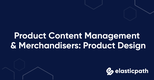 Product Content Management & Merchandising: Product Design