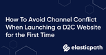 How to Avoid Channel Conflict When Launching a D2C Website For the First Time