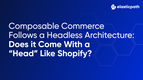 Do Composable Commerce Solutions Come With a 