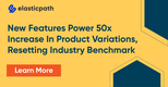 New Release Powers 50X Increase in Product Variation Support and Further Empowers Merchandising Teams