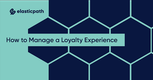eCommerce Loyalty Programs: How to Manage a Loyalty Experience
