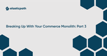 Breaking Up with Your Commerce Monolith: Part 3 (Starting Small with Paro)