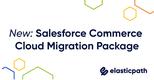 Elastic Path Launches The Only Complete Package For D2C Brands Migrating Off Salesforce Commerce Cloud to a Composable Commerce Approach