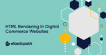 HTML Rendering in Digital Commerce Websites