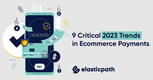 9 Critical 2023 Trends in eCommerce Payments